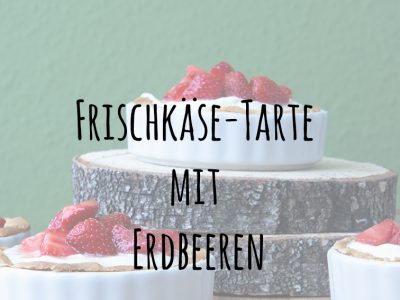 Purer Genuss… Frischkäse-Tarte mit Erdbeeren